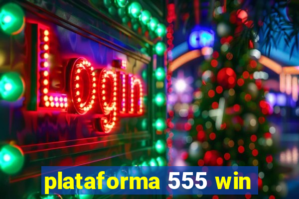 plataforma 555 win